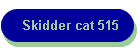 Skidder cat 515